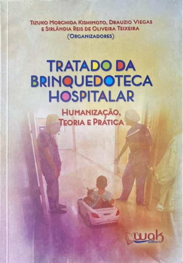 TRATADO DA BRINQUEDOTECA HOSPITALAR – Humanização, Teoria e Prática
